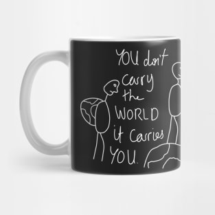 You don't carry the world it carries you 2.0 Mug